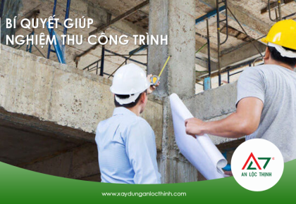 Bí quyết giúp gia chủ nghiệm thu công trình chuẩn xác